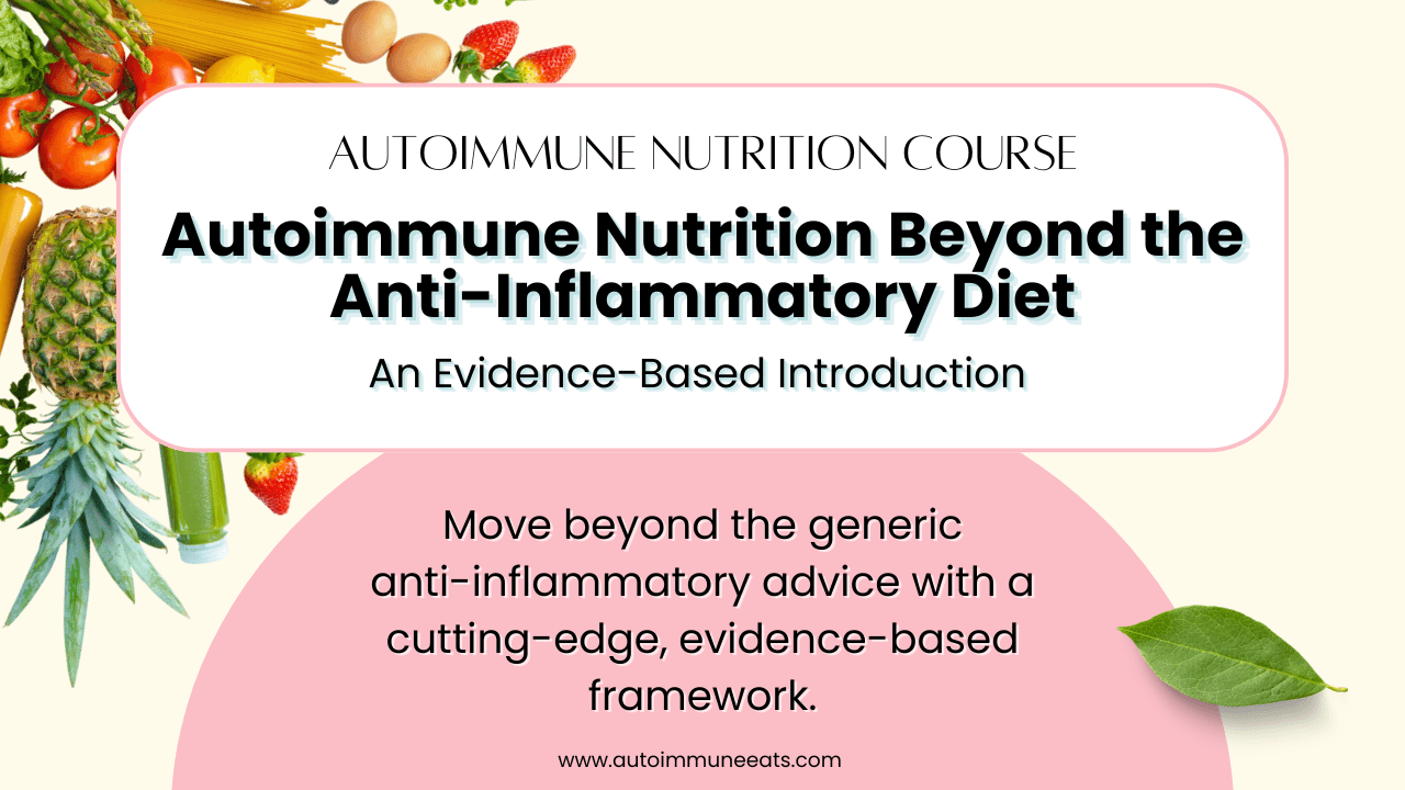 Autoimmune Nutrition Course - Autoimmune Nutrition Beyond the Anti-Inflammatory Diet: An Evidence-Based Introduction